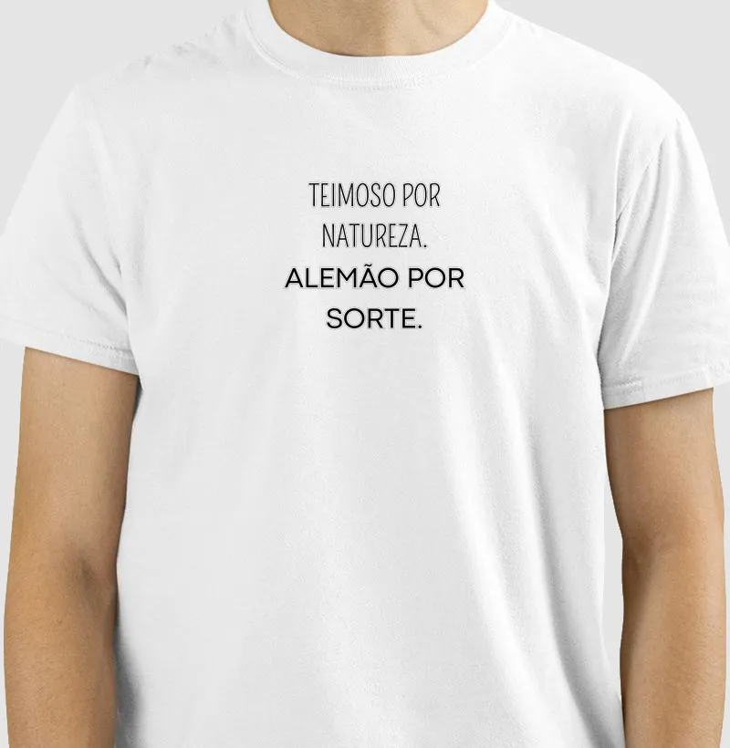 Teimoso por natureza.