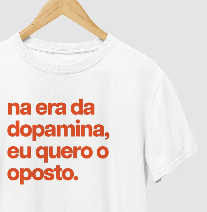 Na era da dopamina eu quero o oposto