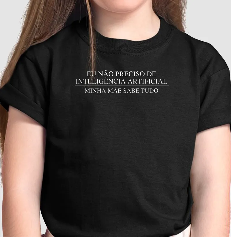 Eu não preciso de Inteligencia Artificial, minha mãe sabe tudo.