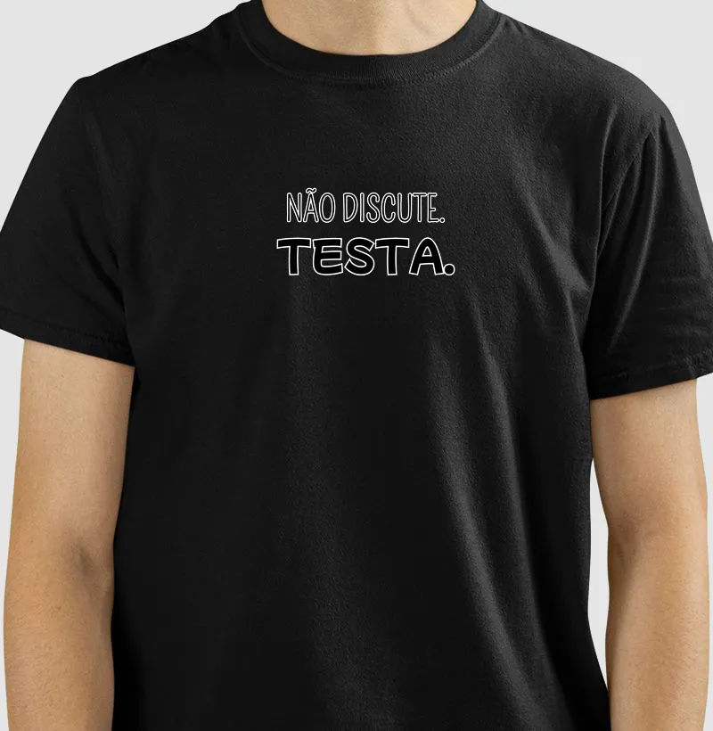 Não discute. Testa.