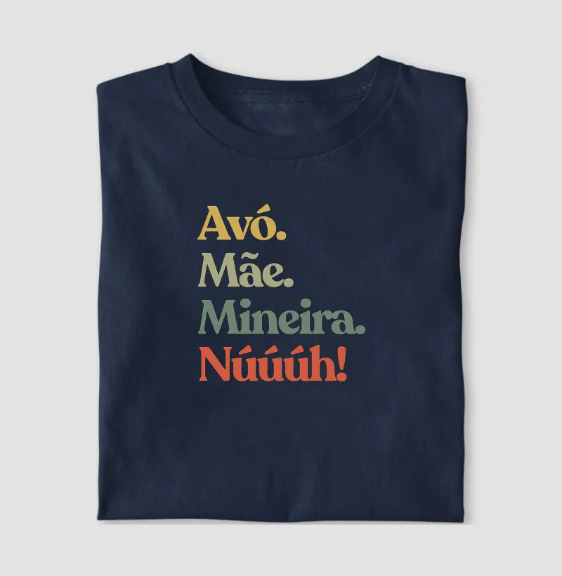 Avó. Mãe. Mineira. Núúúh! - Camiseta