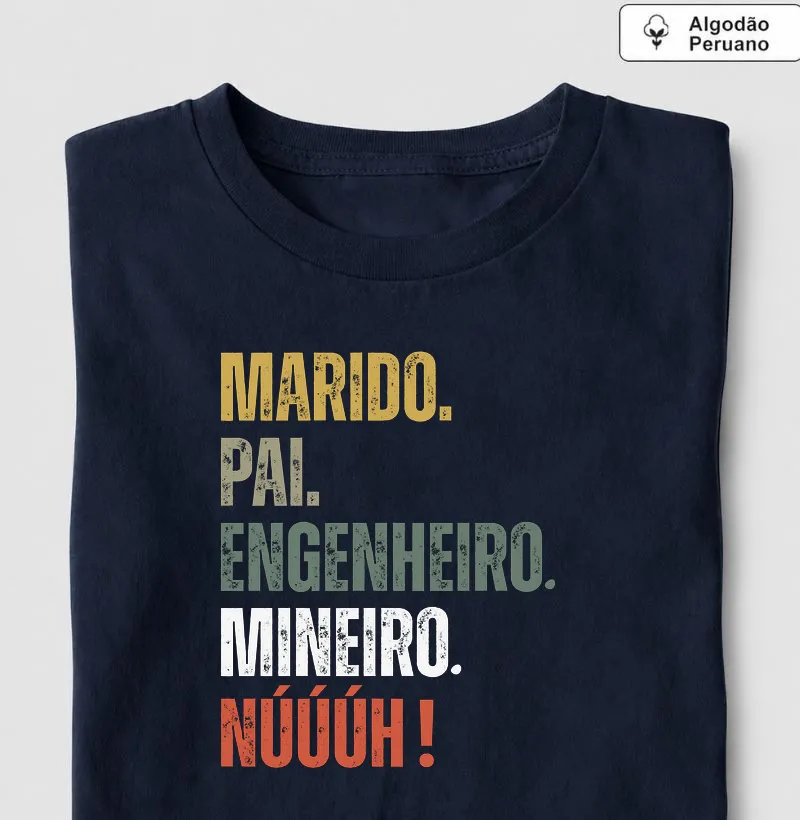 Marido. Pai. Engenheiro. Mineiro. Núúúh! - Algodão Peruano - Camiseta Algodão Peruano