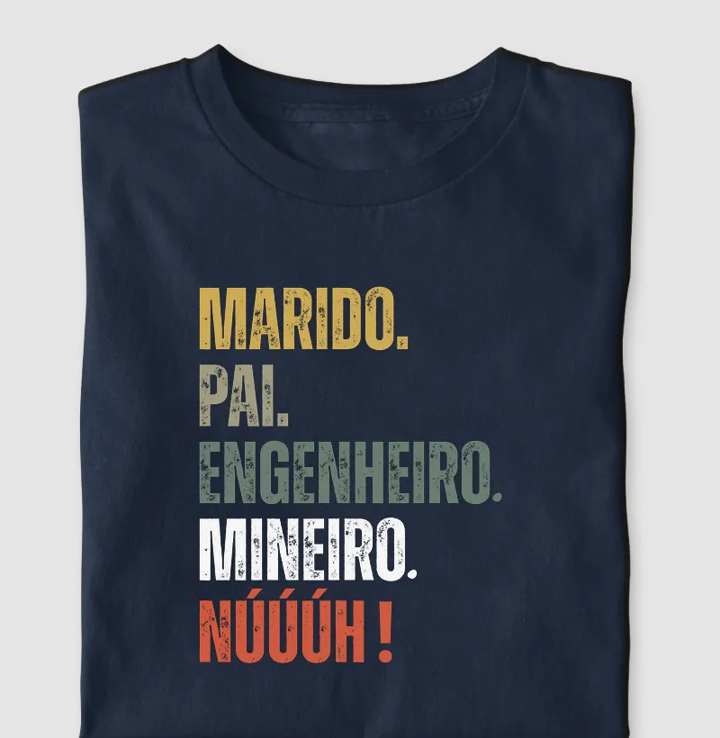 Marido. Pai. Engenheiro. Mineiro. Núúúh! - Camiseta