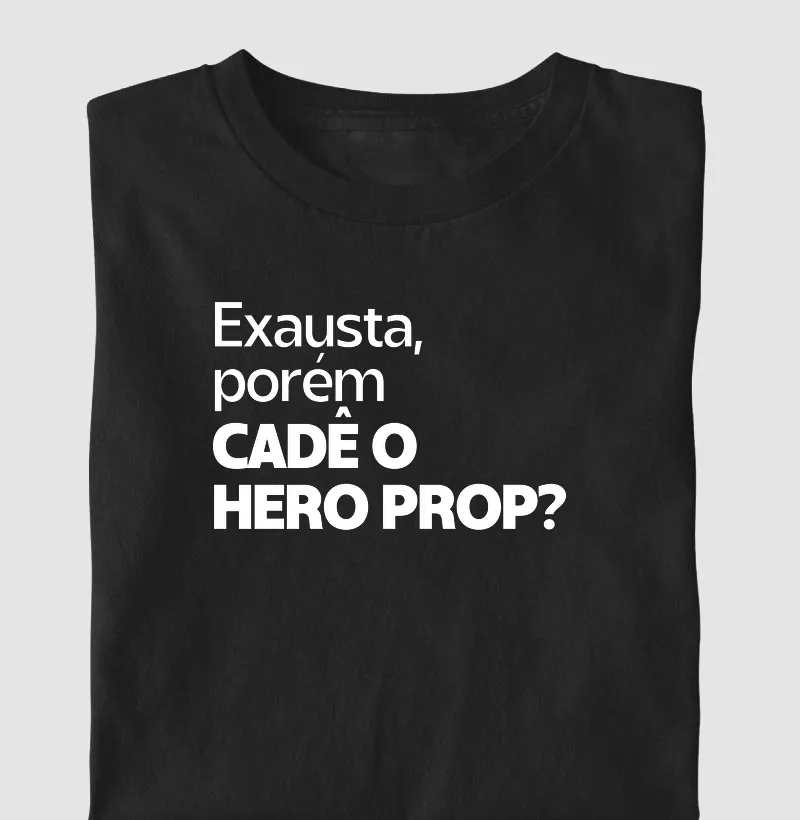 Exausta, porém cadê o hero prop?