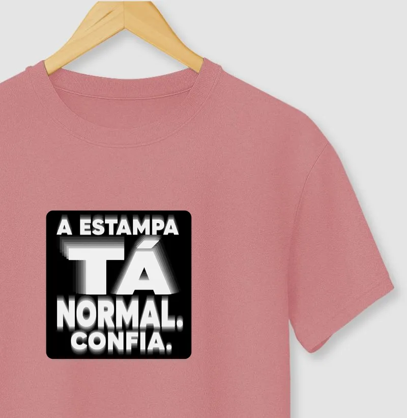 A estampa tá normal. Confia.